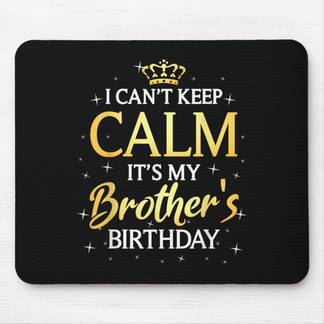 I Can't Keep Calm It's My Brother Birthday Gift Bd Mouse Mat (Front)