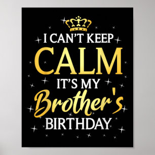 I Can't Keep Calm It's My Brother Birthday Gift Bd Poster
