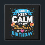I Can't Keep Calm It's My Brother Birthday  Magnet<br><div class="desc">I Can't Keep Calm It's My Brother Birthday</div>