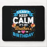 I Can't Keep Calm It's My Brother Birthday  Mouse Mat<br><div class="desc">I Can't Keep Calm It's My Brother Birthday</div>