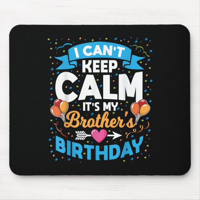 I Can't Keep Calm It's My Brother Birthday  Mouse Mat (Front)