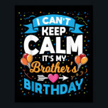 I Can't Keep Calm It's My Brother Birthday  Poster<br><div class="desc">I Can't Keep Calm It's My Brother Birthday</div>