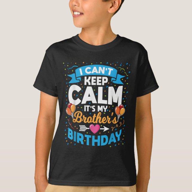I Can't Keep Calm It's My Brother Birthday  T-Shirt (Front)
