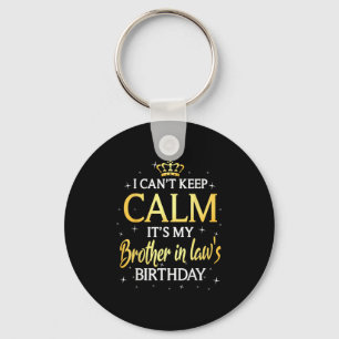 I Can't Keep Calm It's My Brother In Law Birthday Key Ring