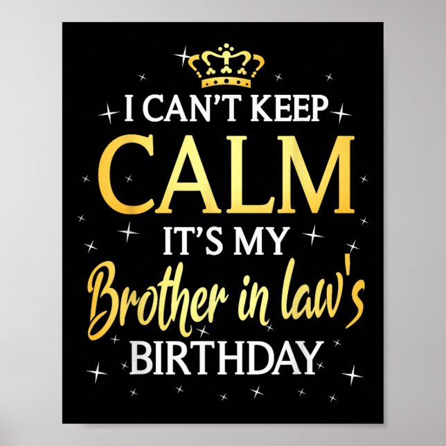 I Can't Keep Calm It's My Brother In Law Birthday  Poster (Front)