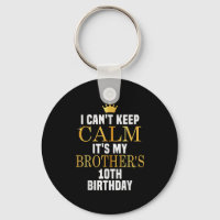 I Can't Keep Calm Its My Brother's 10th Birthday G