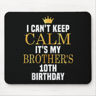 I Can't Keep Calm Its My Brother's 10th Birthday G Mouse Mat