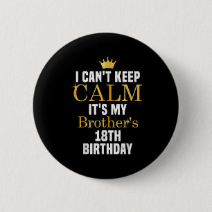 I Can't Keep Calm It's My Brother's 18th Birthday 6 Cm Round Badge