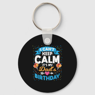 I Can't Keep Calm It's My Dad Birthday Key Ring