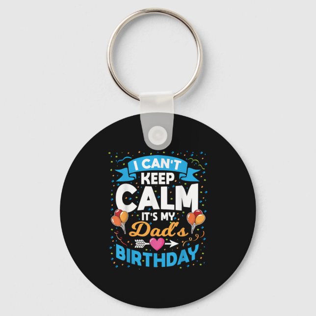I Can't Keep Calm It's My Dad Birthday  Key Ring (Front)