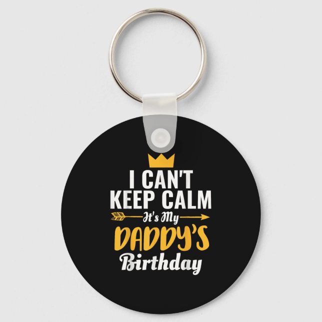 I Cant Keep Calm Its My Daddy&#39;s Birthday T-shi Key Ring (Front)