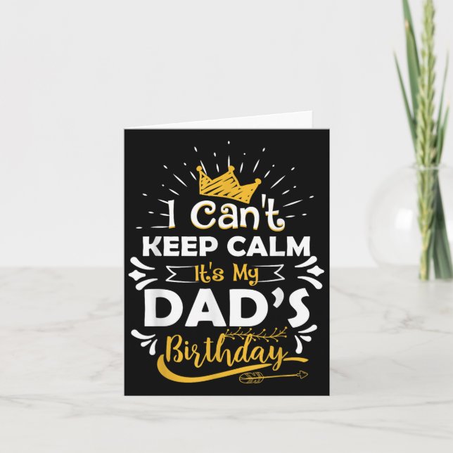 I Cant Keep Calm Its My Dad's Birthday Funny Famil Card (Front)