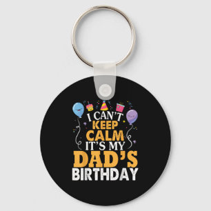 I Can't Keep Calm It's My Dad's Birthday Happy Fat Key Ring