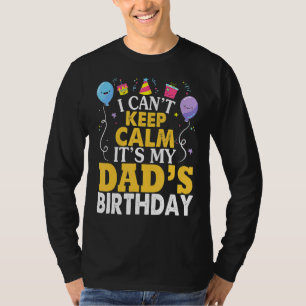 I Can't Keep Calm It's My Dad's Birthday Happy Fat T-Shirt