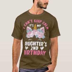 I Cant Keep Calm Its My Daughter 2nd Birthday Unic T-Shirt