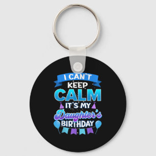 I Cant Keep Calm Its My Daughter Birthday Shirt Bd Key Ring