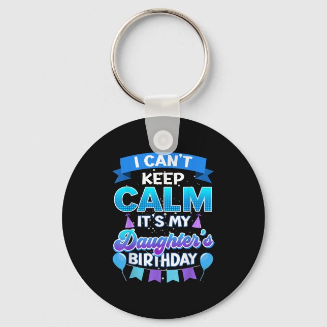 I Cant Keep Calm Its My Daughter Birthday Shirt Bd Key Ring (Front)
