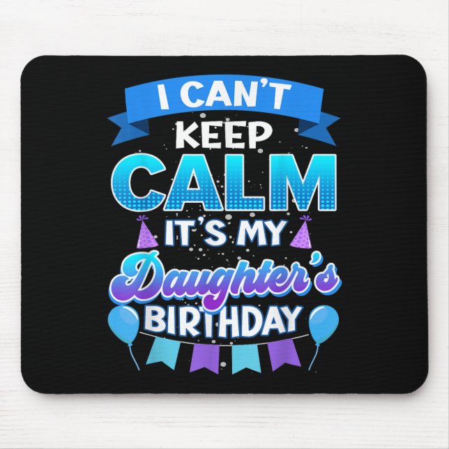 I Cant Keep Calm Its My Daughter Birthday Shirt Bd Mouse Mat (Front)