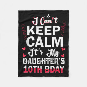 I Can't Keep Calm It's My Daughter's 10th Birthday Fleece Blanket