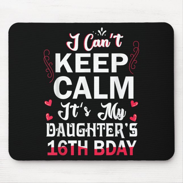 I Can't Keep Calm It's My Daughter's 16th Birthday Mouse Mat (Front)