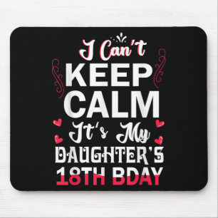 I Can't Keep Calm It's My Daughter's 18th Birthday Mouse Mat