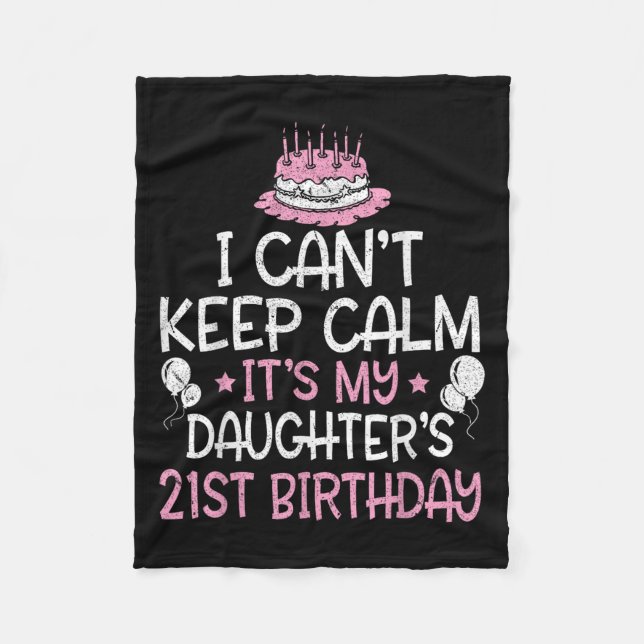 I Can't Keep Calm It's My Daughter's 21st Birthday Fleece Blanket (Front)