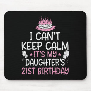 I Can't Keep Calm It's My Daughter's 21st Birthday Mouse Mat