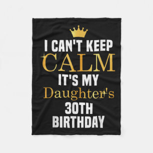 I Can't Keep Calm It's My Daughter's 30th Birthday Fleece Blanket