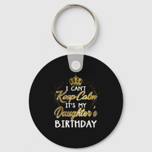 I Cant Keep Calm Its My Daughters Birthday Gift  Key Ring