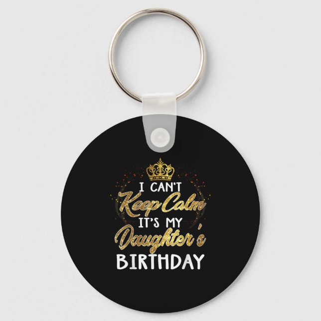 I Cant Keep Calm Its My Daughters Birthday Gift  Key Ring (Front)
