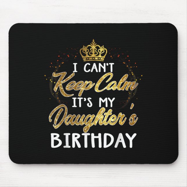 I Cant Keep Calm Its My Daughters Birthday Gift  Mouse Mat (Front)