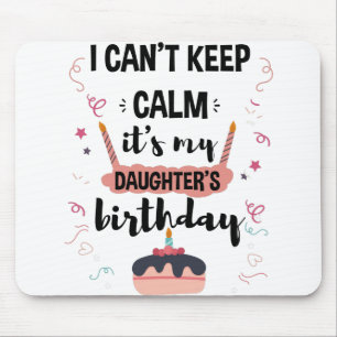 I Cant Keep Calm Its My Daughters Birthday Shirt Mouse Mat