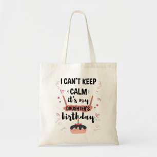 I Cant Keep Calm Its My Daughters Birthday Shirt Tote Bag