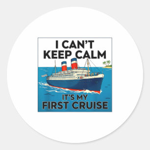 I can't keep calm it's my first cruise classic round sticker