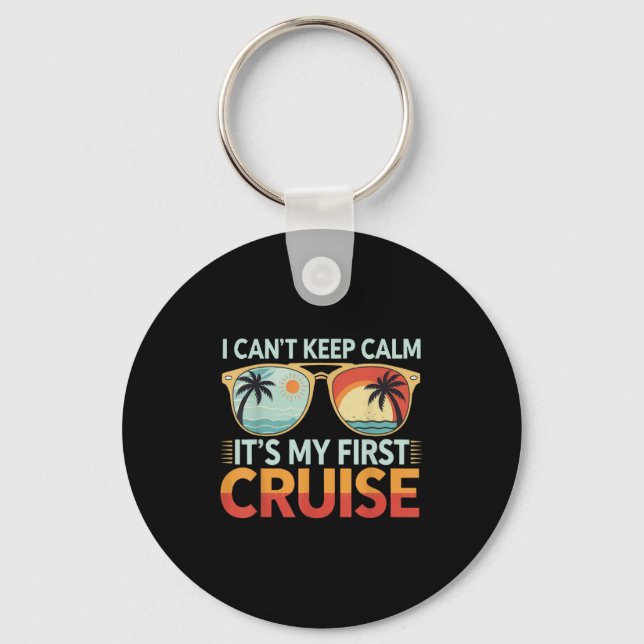 I Can't Keep Calm It's My First Cruise  Key Ring (Front)
