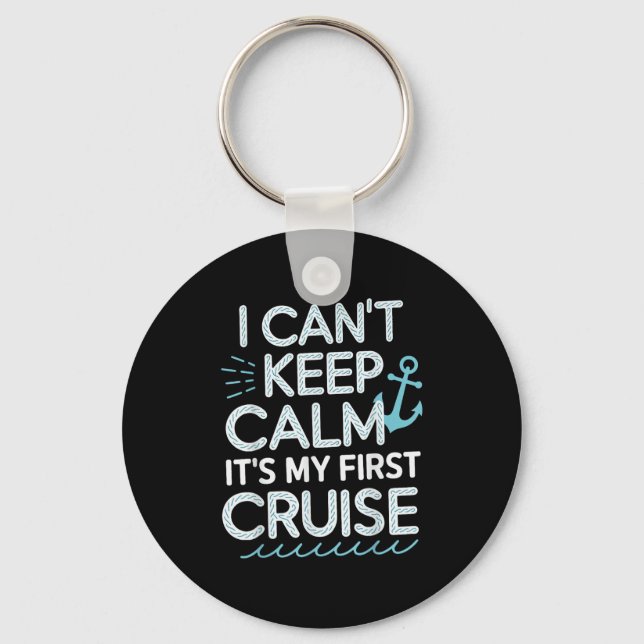 I Can't Keep Calm It's My First Cruise  Key Ring (Front)