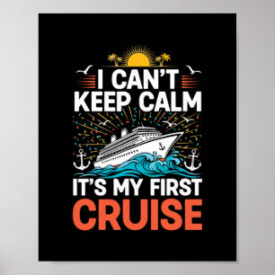 I Can't Keep Calm It's My First Cruise Ship Voyage Poster