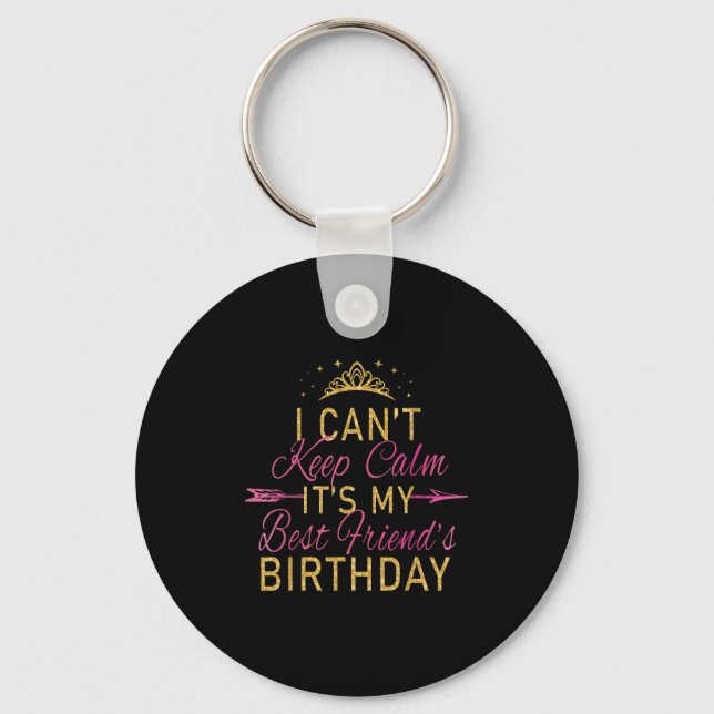 I Can't Keep Calm It's My Friend's Birthday Party  Key Ring (Front)