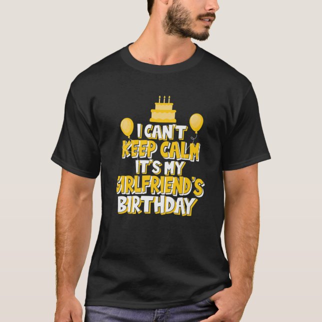 I Can't Keep Calm It's My Girlfriend's Birthday Ce T-Shirt (Front)