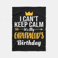 I Cant Keep Calm Its My Girlfriend's Birthday 