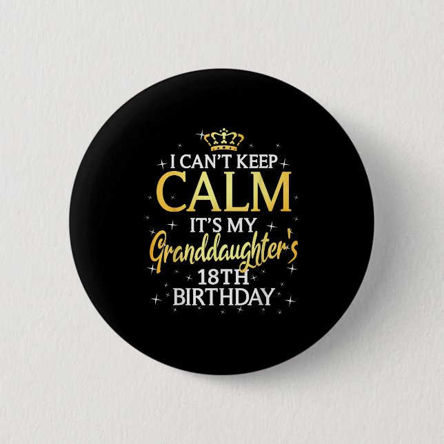 I Cant Keep Calm Its My Granddaughter 18th Birthda 6 Cm Round Badge (Front)
