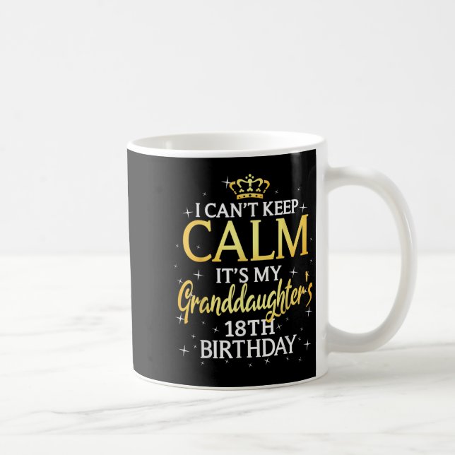 I Cant Keep Calm Its My Granddaughter 18th Birthda Coffee Mug (Right)