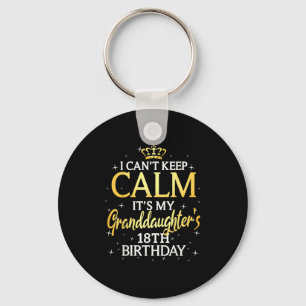 I Cant Keep Calm Its My Granddaughter 18th Birthda Key Ring