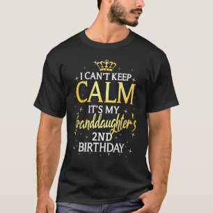 I Cant Keep Calm Its My Granddaughter 2nd Birthday T-Shirt