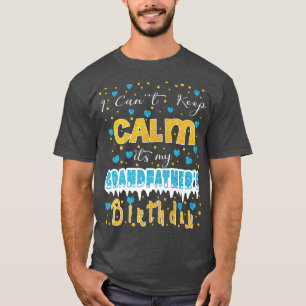 I Can't Keep Calm It's My grandfather's Birthday T-Shirt