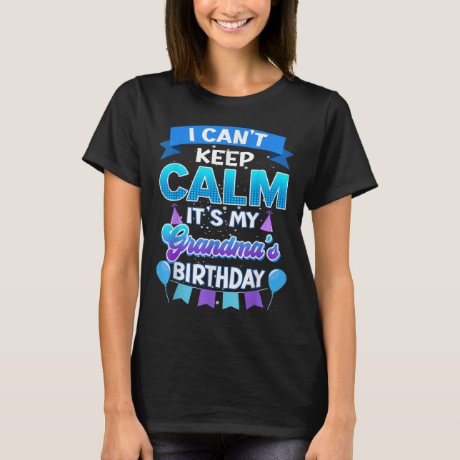 I Cant Keep Calm Its My Grandma Birthday Shirt Bda (Front)