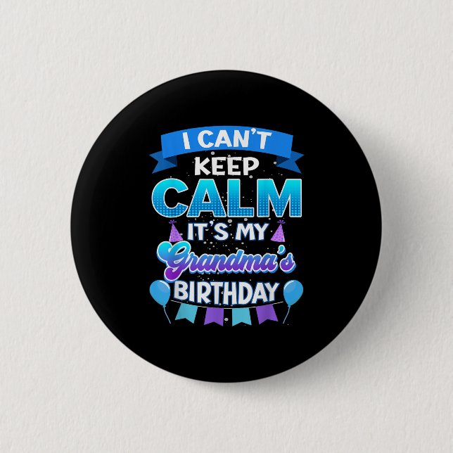 I Cant Keep Calm Its My Grandma Birthday Shirt Bda 6 Cm Round Badge (Front)
