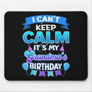 I Cant Keep Calm Its My Grandma Birthday Shirt Bda Mouse Mat