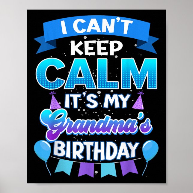 I Cant Keep Calm Its My Grandma Birthday Shirt Bda Poster (Front)