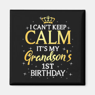 I Cant Keep Calm Its My Grandson 1st Birthday Part Magnet